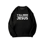 Y’all Need Jesus Sweatshirt